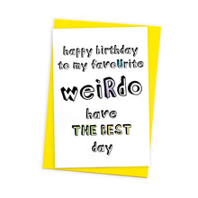 Load image into Gallery viewer, Text Favourite Weirdo Birthday Card
